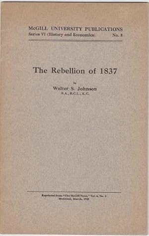 The Rebellion of 1837. An Address Delivered to the McGill Historical Club. January 22, 1925.