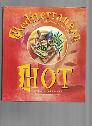 MEDITERRANEAN HOT; Spicy Dishes From Southern Italy, Greece, Turkey and North Africa. Illustratio...