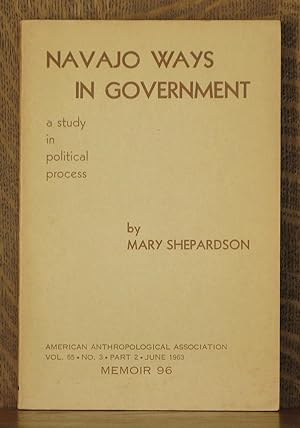 Seller image for NAVAJO WAYS IN GOVERNMENT A STUDY IN POLITICAL PROCESS, AMERICAN ANTHROPOLOGIST MEMOIR 96 for sale by Andre Strong Bookseller