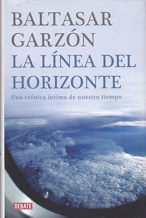 Imagen del vendedor de La lnea del horizonte. Una crnica ntima de nuestro tiempo a la venta por LIBRERA GULLIVER