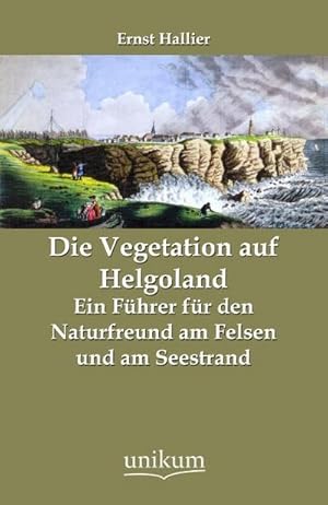 Imagen del vendedor de Die Vegetation auf Helgoland : Ein Fhrer fr den Naturfreund am Felsen und am Seestrand a la venta por AHA-BUCH GmbH