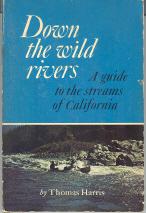 Down the Wild Rivers: a Guide to the Streams of California