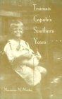 TRUMAN CAPOTE'S SOUTHERN YEARS: STORIES FROM A MONROEVILLE COUSIN,