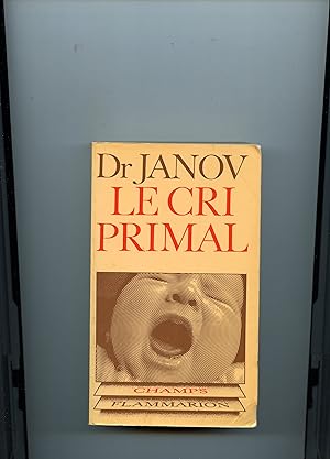 LE CRI PRIMAL . Thérapie primale:Traitement pour la guérison de la névrose. traduit de l'américai...