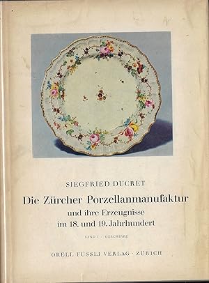 Die Zürcher Porzellanmanufaktur un ihre Erzeugnisse im 18. und 19. Jahrhundert - Band I Geschirre
