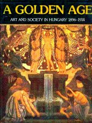 Imagen del vendedor de A Golden Age: Art and Society in Hungary, 1896-1914 a la venta por LEFT COAST BOOKS