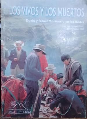 Los vivos y los muertos. Duelo y Ritual Mortuorio en los Andes. Ponencias presentadas al Simposio...