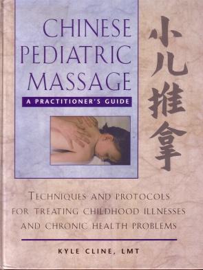 Chinese Pediatric Massage: A Practitioner's Guide - Techniques and Protocols for Treating Childho...