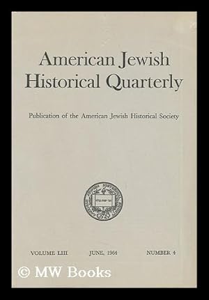 Image du vendeur pour American Jewish Historical Quarterly - Volume LIII - June, 1964 - Number 4 mis en vente par MW Books