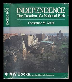 Image du vendeur pour Independence : the Creation of a National Park / Constance M. Greiff ; Foreword by Charles B. Hosmer, Jr. mis en vente par MW Books