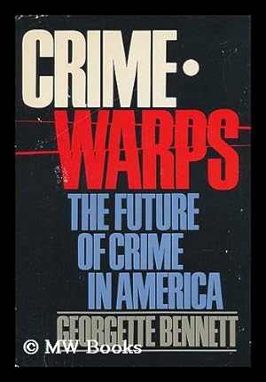 Seller image for Crimewarps : the Future of Crime in America / Georgette Bennett for sale by MW Books