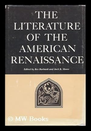 Immagine del venditore per The Literature of the American Renaissance. Edited by Rex J. Burbank [And] Jack B. Moore venduto da MW Books