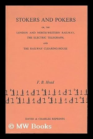 Seller image for Stokers and Pokers; Or, the London and North-Western Railway, the Electric Telegraph, and the Railway Clearing-House, by F. B. Head for sale by MW Books