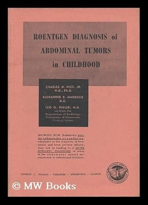 Imagen del vendedor de Roentgen Diagnosis of Abdominal Tumors in Childhood, by Charles M. Nice, Alexander R. Margulis, and Leo G. Rigler a la venta por MW Books