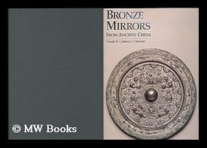 Seller image for Bronze Mirrors from Ancient China : Donald H. Graham, Jr. Collection / Preface, Essay and Catalogue by Toru Nakano ; Essays by Tseng Yuho Ecke and Suzanne Cahill for sale by MW Books