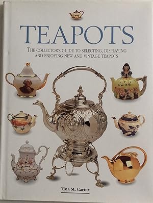 Bild des Verkufers fr TEAPOTS THE COLLECTOR'S GUIDE TO SELECTING, DISPLAYING AND ENJOYING NEW AND VINTAGE TEAPOTS zum Verkauf von Chris Barmby MBE. C & A. J. Barmby