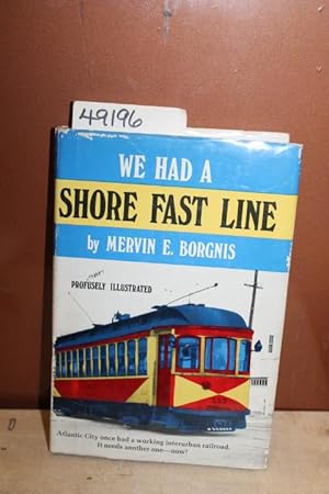 Image du vendeur pour We Had a Shore Fast Line The Trolley Railroad of Atlantic City and County mis en vente par Princeton Antiques Bookshop