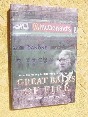 Seller image for GREAT BALLS OF FIRE - How Big Money is Hijacking World Football for sale by Ron Weld Books