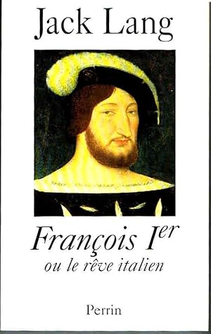 François 1er ou le rêve italien