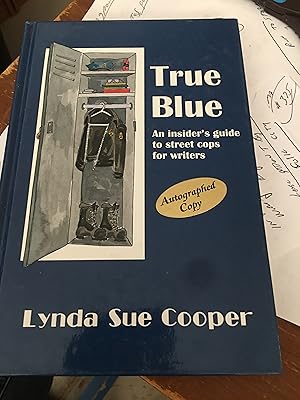 True Blue An Insider's Guide to street cops for writers. SIGNED