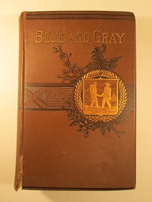 The Blue and the Gray. A Graphic History of the Army of the Potomac and that of Northern Virginia...