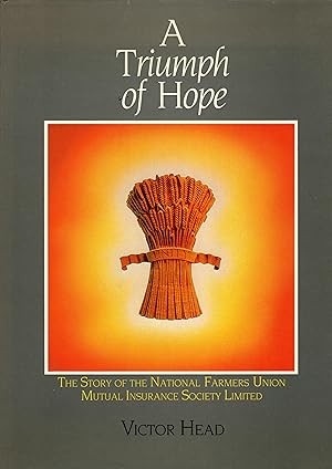 Immagine del venditore per A Triumph of Hope The Story of the National Farmers Union Mutual Insurance Society Limited venduto da Delph Books PBFA Member