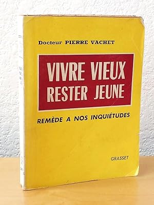 Vivre Vieux, Rester Jeune. Remède à nos inquiétudes [ Livre dédicacé par l'auteur ]