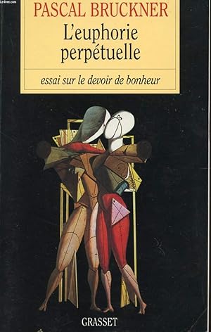 Bild des Verkufers fr L'EUPHORIE PERPETUELLE - ESSAI SUR LE DEVOIR DE BONHEUR. zum Verkauf von Le-Livre
