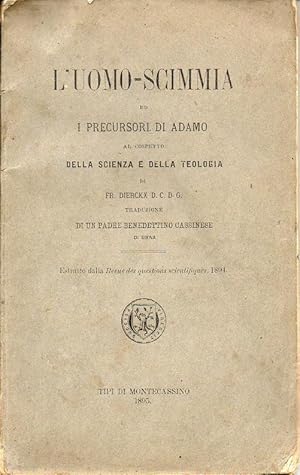 L'uomo-scimmia ed i precursori di Adamo, al cospetto della scienza e della teologia. estratto dal...