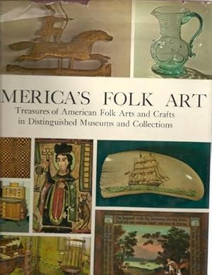 America's Folk Art. Treasures of American folk arts and crafts in distinguished museums and colle...