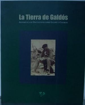 LA TIERRA DE GALDOS. ANTOLOGICA DE DOCUMENTOS SOBRE GALDOS Y CANARIAS.