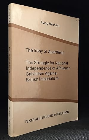 The Irony of Apartheid: The Struggle for National Independence of Afrikaner Calvinism Against Bri...