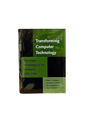 Transforming Computer Technology: Information Processing for the Pentagon 1962-1986