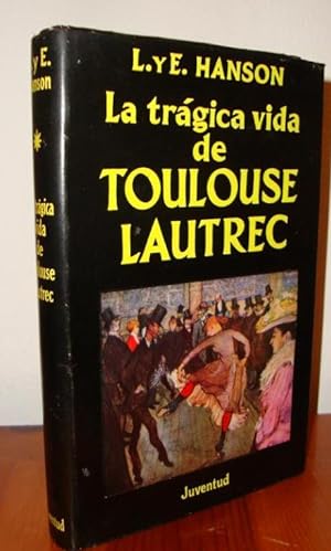 LA TRAGICA VIDA DE TOULOUSE-LAUTREC. TRADUCCION DE MILAGROS ORTEGA