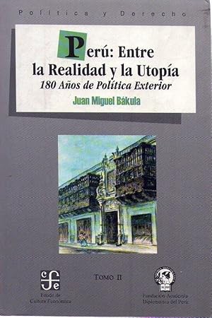 PERU: ENTRE LA REALIDAD Y LA UTOPIA. 180 años de política exterior. Tomo II