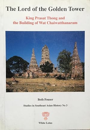 Bild des Verkufers fr The Lord of the Golden Tower: King Prasat Thong and the Building of Wat Chaiwatthanaram zum Verkauf von Joseph Burridge Books