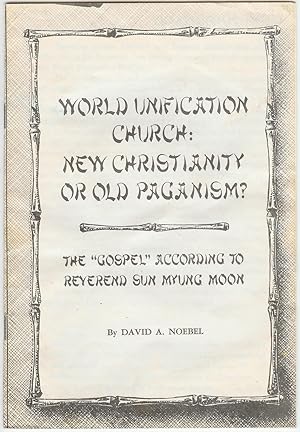 Seller image for World Unification Church: New Christianity or Old Paganism? : The Gospel According to Rev. Sun Myung Moon for sale by Squirrel Away Books