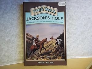 Image du vendeur pour This Was Jackson`s Hole. Incidents & Profiles from the Settlement of Jackson`s Hole. mis en vente par Carmarthenshire Rare Books