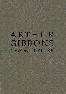 Arthur Gibbons: New Sculpture