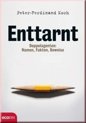 Enttarnt. Doppelagenten - Namen, Fakten, Beweise