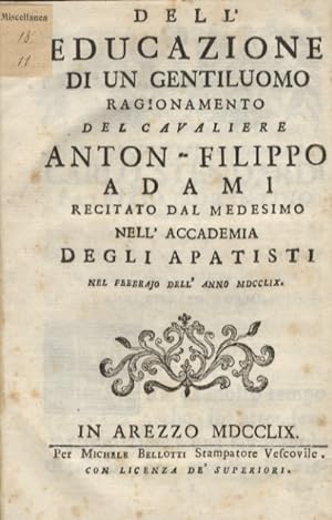 Dell'educazione di un gentiluomo. Ragionamento del cavaliere Anton-Filippo Adami recitato dal med...