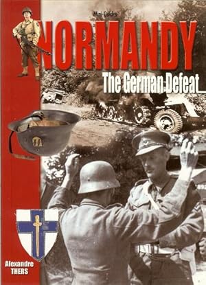 Seller image for NORMANDY: THE GERMAN DEFEAT, AUGUST 1ST - 29, 1944 for sale by Paul Meekins Military & History Books