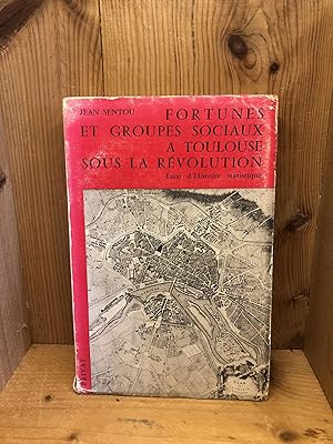 Imagen del vendedor de FORTUNES ET GROUPES SOCIAUX A TOULOUSE SOUS LA REVOLUTION (1789-1799) ESSAI D'HISTOIRE STATISTIQUE a la venta por BEACON BOOKS