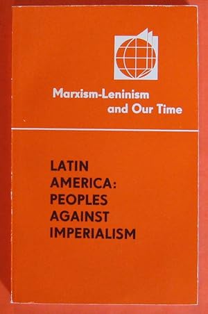 Imagen del vendedor de Latin America: Peoples Against Imperialism (Marxism-Leninism and Our Time) a la venta por Pistil Books Online, IOBA