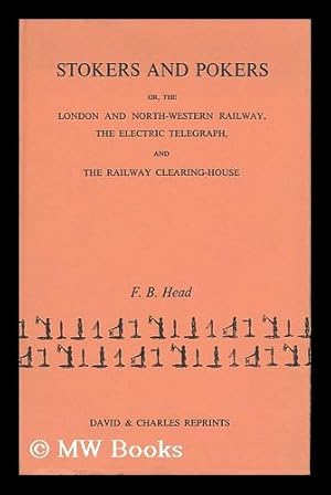 Seller image for Stokers and Pokers; Or, the London and North-Western Railway, the Electric Telegraph, and the Railway Clearing-House, by F. B. Head for sale by MW Books Ltd.