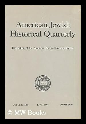 Image du vendeur pour American Jewish Historical Quarterly - Volume LIII - June, 1964 - Number 4 mis en vente par MW Books Ltd.