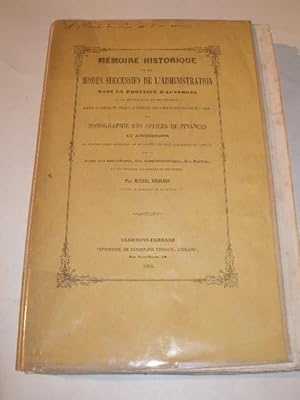 Imagen del vendedor de MEMOIRE HISTOIQUE SUR LES MODES SUCCESSIFS DE L' ADMINISTRATION DANS LA PROVINCE D' AUVERGNE ET LE DEPARTEMENT DU PUY DE DOME a la venta por LIBRAIRIE PHILIPPE  BERTRANDY