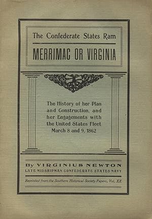 The Confederate States Ram Merrimac or Virginia: The history of her plan and construction, and he...