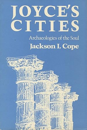 Bild des Verkufers fr Joyce's Cities: Archaeologies of the Soul zum Verkauf von Kenneth A. Himber