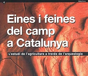 EINES I FEINES DEL CAMP A CATALUNYA :L estudi de l agricultura a través de l arqueologia